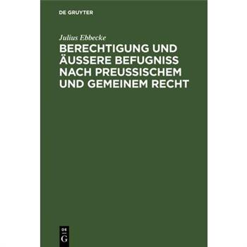 Berechtigung und 瓣u?ere Befugni? nach Preu?ischem und gemeinem Recht