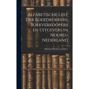 Alfabetische Lijst der Boekdrukkers, Boekverkoopers en Uitgevers in Noord-Nederland
