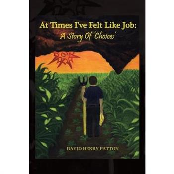At Times I've Felt Like Job