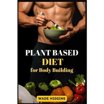 Plant Based Diet for Body Building