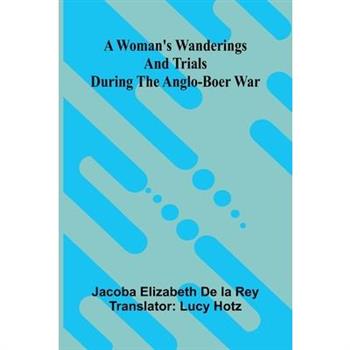 A woman's wanderings and trials during the Anglo-Boer War