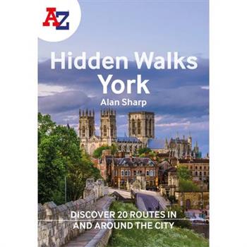 A A-Z York Hidden Walks: Discover 20 Routes in and Around the City