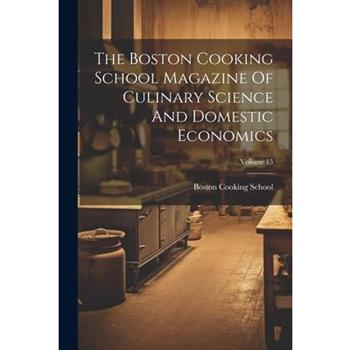 The Boston Cooking School Magazine Of Culinary Science And Domestic Economics; Volume 15