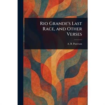 Rio Grande's Last Race, and Other Verses