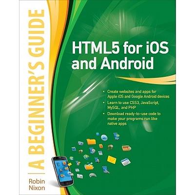 Html5 for IOS and Android: A Beginner's Guide