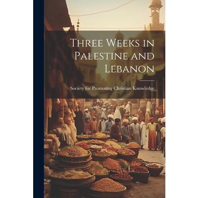 Three Weeks in Palestine and Lebanon