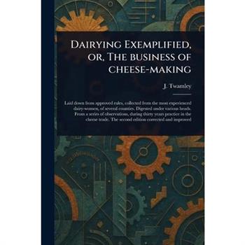 Dairying Exemplified, or, The Business of Cheese-making