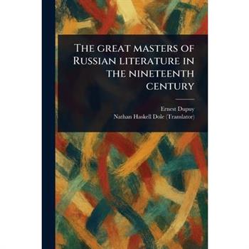 The Great Masters of Russian Literature in the Nineteenth Century