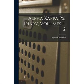 Alpha Kappa Psi Diary, Volumes 1-2