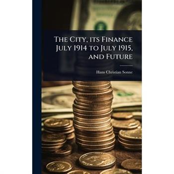 The City, its Finance July 1914 to July 1915, and Future