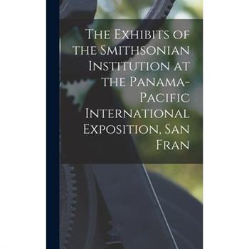 The Exhibits of the Smithsonian Institution at the Panama-Pacific International Exposition, San Fran
