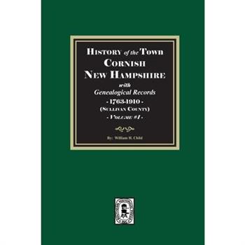 History of the town Cornish, New Hampshire with Genealogical Records, 1763-1910. Volume #1 (Sullivan County)