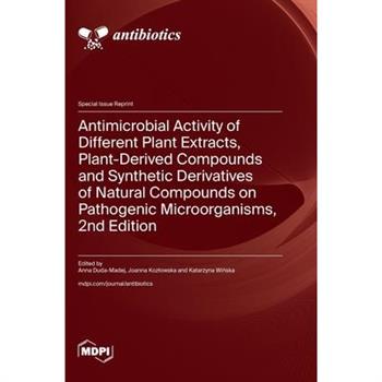 Antimicrobial Activity of Different Plant Extracts, Plant-Derived Compounds and Synthetic Derivatives of Natural Compounds on Pathogenic Microorganisms, 2nd Edition