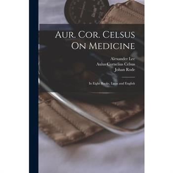 Aur. Cor. Celsus On Medicine