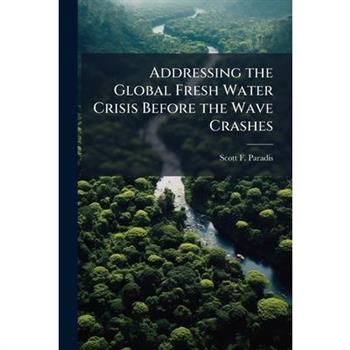 Addressing the Global Fresh Water Crisis Before the Wave Crashes