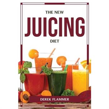 The New Juicing Diet
