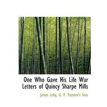 One Who Gave His Life War Letters of Quincy Sharpe Mills