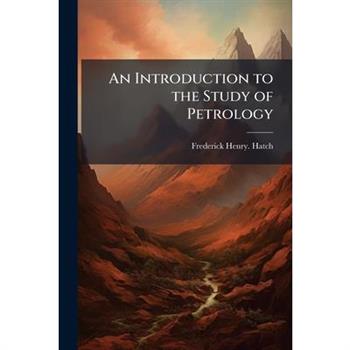 An Introduction to the Study of Petrology