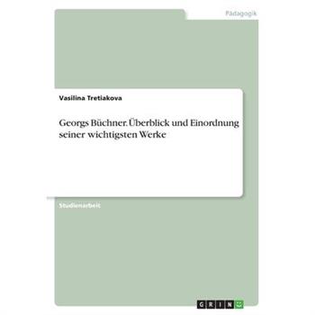 Georgs B羹chner. ?berblick und Einordnung seiner wichtigsten Werke