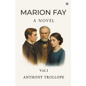 Marion Fay A Novel Vol. I