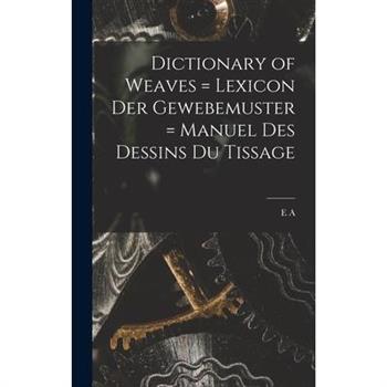 Dictionary of Weaves = Lexicon der Gewebemuster = Manuel des Dessins du Tissage