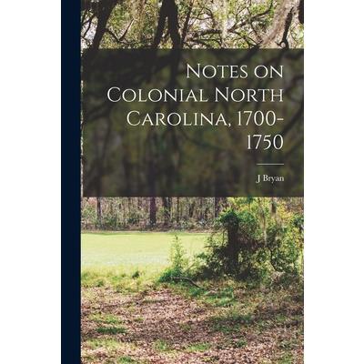 Notes on Colonial North Carolina, 1700-1750