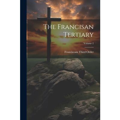 The Francisan Tertiary; Volume 2