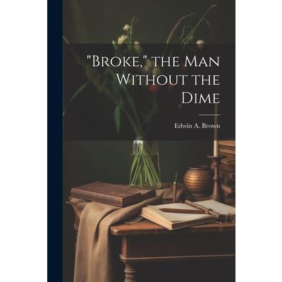 "Broke," the man Without the Dime