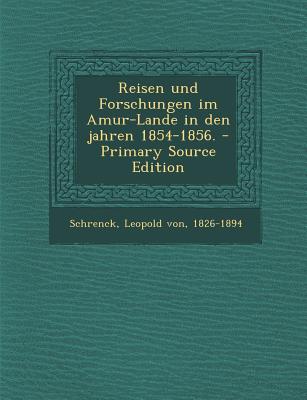 Reisen Und Forschungen Im Amur-Lande in Den Jahren 1854-1856. - Primary Source Edition