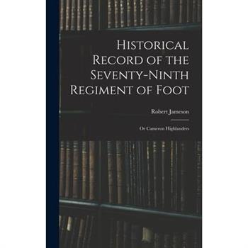 Historical Record of the Seventy-Ninth Regiment of Foot