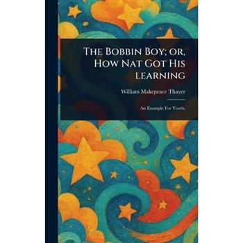 The Bobbin Boy; or, How Nat Got His Learning