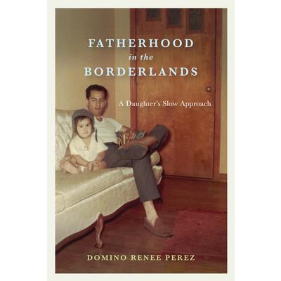 Fatherhood in the Borderlands