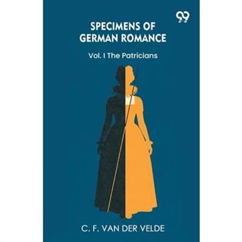 Specimens Of German Romance Vol. I The Patricians
