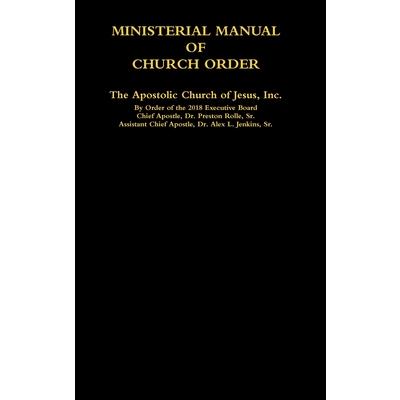 MINISTERIAL MANUAL OF CHURCH ORDER The Apostolic Church of Jesus, Inc.