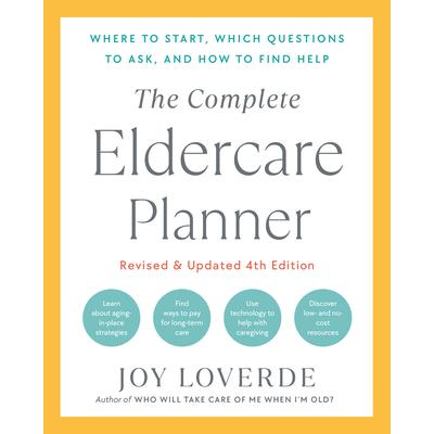 The Complete Eldercare Planner- Revised and Updated 4th Edition