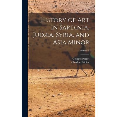 History of Art in Sardinia, Jud疆a, Syria, and Asia Minor; Volume 1