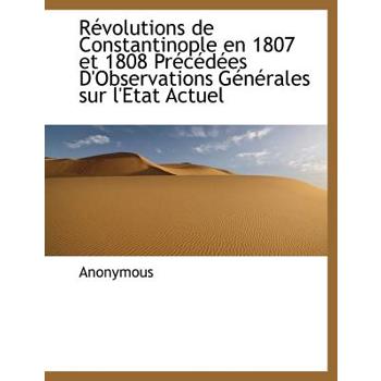 R Volutions de Constantinople En 1807 Et 1808 PR C D Es D’Observations G N Rales Sur L’Etat Actuel
