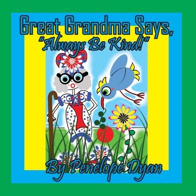 Great Grandma Says, Always Be Kind!