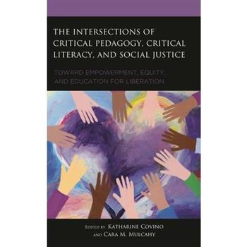 The Intersections of Critical Pedagogy, Critical Literacy, and Social Justice