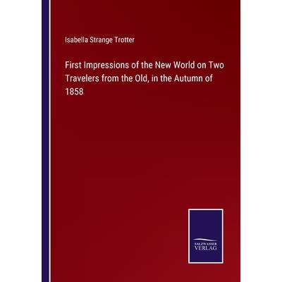 First Impressions of the New World on Two Travelers from the Old, in the Autumn of 1858