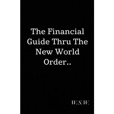 The Financial Guide Thru The New World Order