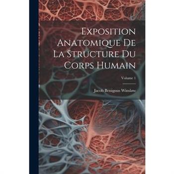 Exposition Anatomique De La Structure Du Corps Humain; Volume 1