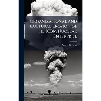 Organizational and Cultural Erosion of the ICBM Nuclear Enterprise