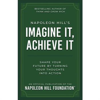 Napoleon Hill's Imagine It, Achieve It