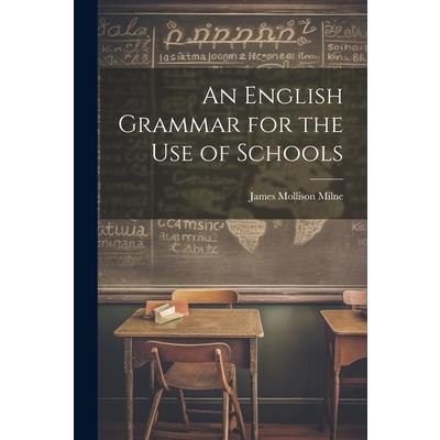 An English Grammar for the Use of Schools