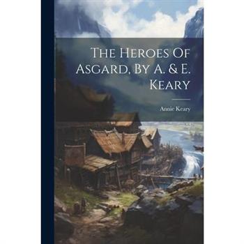The Heroes Of Asgard, By A. & E. Keary