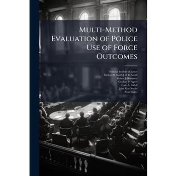 Multi-Method Evaluation of Police Use of Force Outcomes