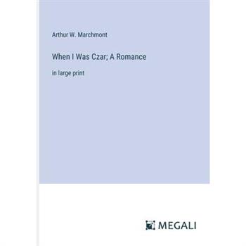 When I Was Czar; A Romance