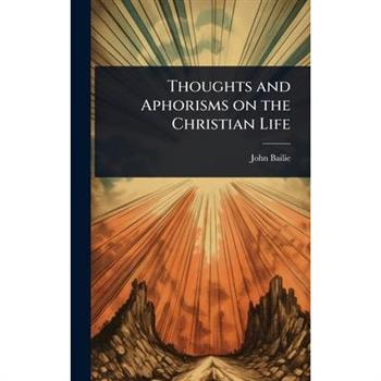 Thoughts and Aphorisms on the Christian Life