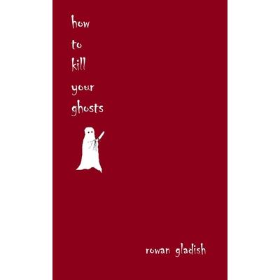 How to Kill Your Ghosts